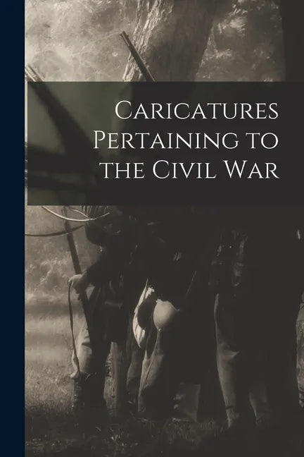 Caricatures Pertaining to the Civil War - Paperback