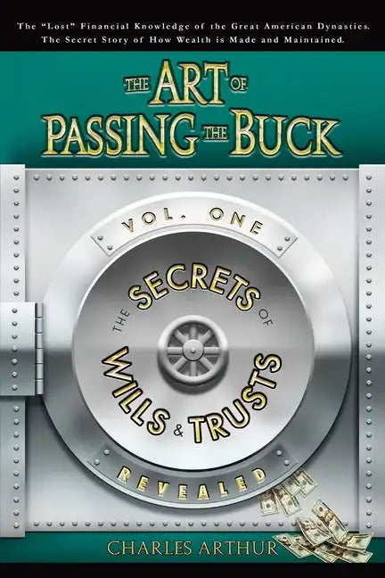 The Art of Passing the Buck, Vol I; Secrets of Wills and Trusts Revealed - Paperback