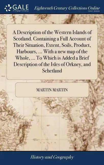 A Description of the Western Islands of Scotland. Containing a Full Account of Their Situation, Extent, Soils, Product, Harbours, ... With a new map o - Hardcover