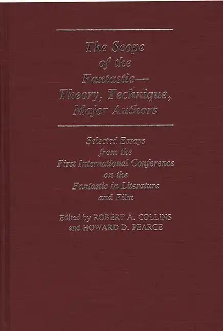The Scope of the Fantastic--Theory, Technique, Major Authors: Selected Essays from the First International Conference on the Fantastic in Literature - Hardcover