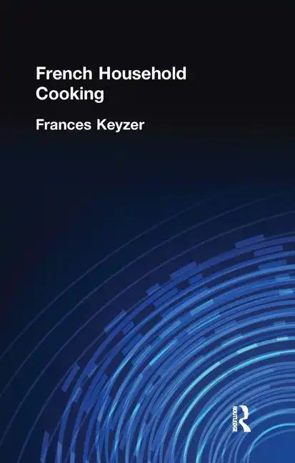 French Household Cookery: With Recipes from the Best Chefs of Paris - Paperback