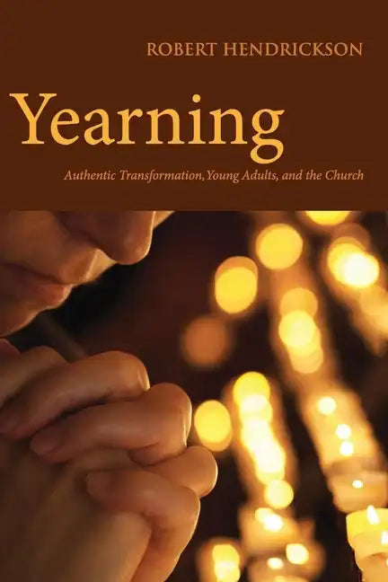 Yearning: Authentic Transformation, Young Adults, and the Church - Paperback