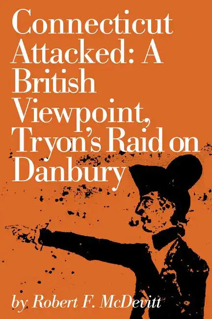 Connecticut Attacked: A British Viewpoint, Tryon's Raid on Danbury - Paperback