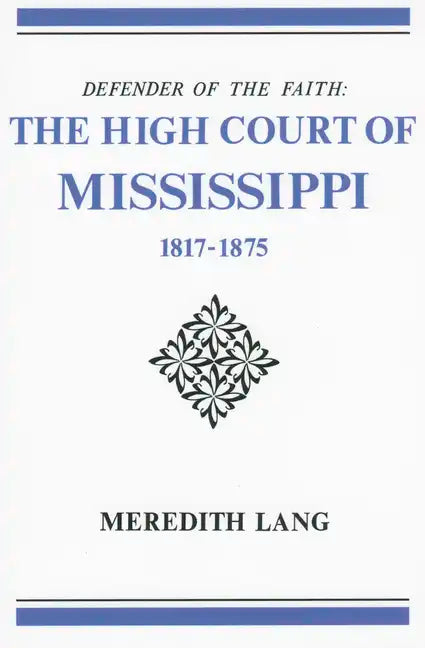 Defender of the Faith: The High Court of Mississippi, 1817-1875 - Paperback