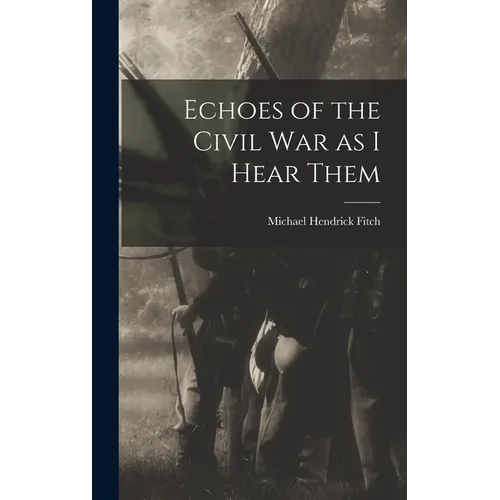 Echoes of the Civil war as I Hear Them - Hardcover