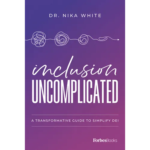 Inclusion Uncomplicated: A Transformative Guide to Simplify Dei - Paperback