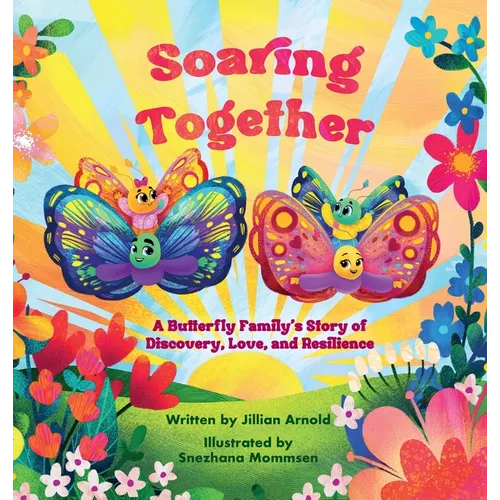 Soaring Together: A Butterfly Family's Story of Discovery, Love, and Resilience - Hardcover