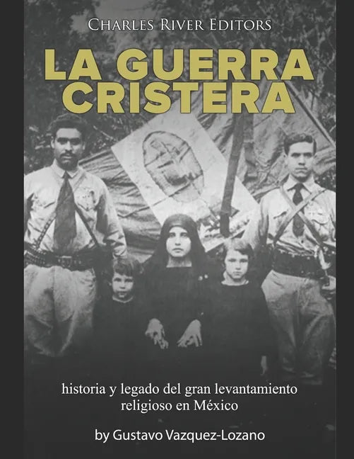 La guerra cristera: historia y legado del gran levantamiento religioso en México - Paperback