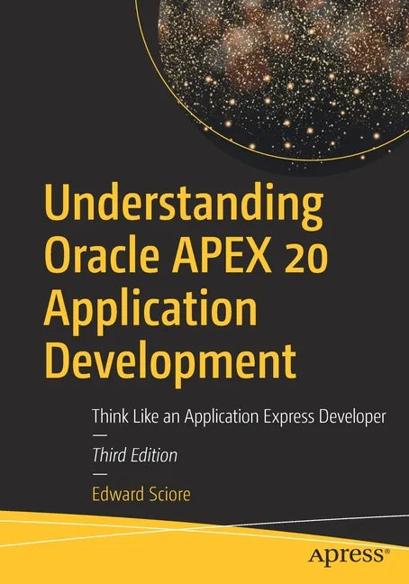Understanding Oracle Apex 20 Application Development: Think Like an Application Express Developer - Paperback