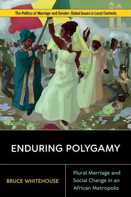 Enduring Polygamy: Plural Marriage and Social Change in an African Metropolis - Paperback