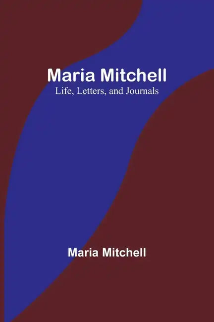 Maria Mitchell: Life, Letters, and Journals - Paperback