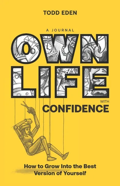 Own Life with Confidence: How to Grow into the Best Version of Yourself - Paperback