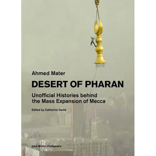 Desert of Pharan: Unofficial Histories Behind the Mass Expansion of Mecca - Paperback