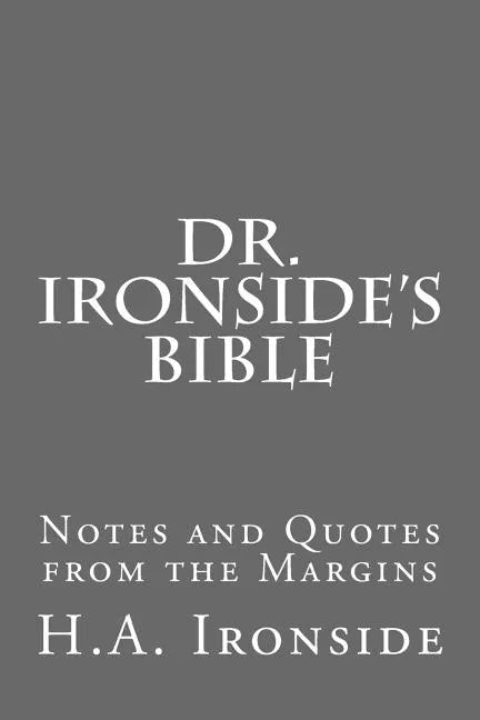 Dr. Ironside's Bible: Notes and Quotes from the Margins - Paperback