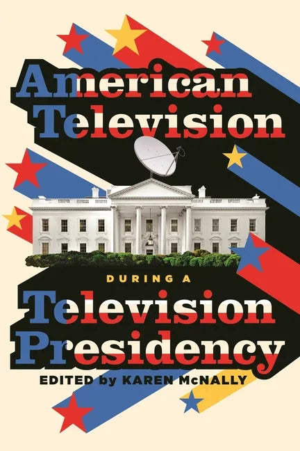 American Television During a Television Presidency - Paperback