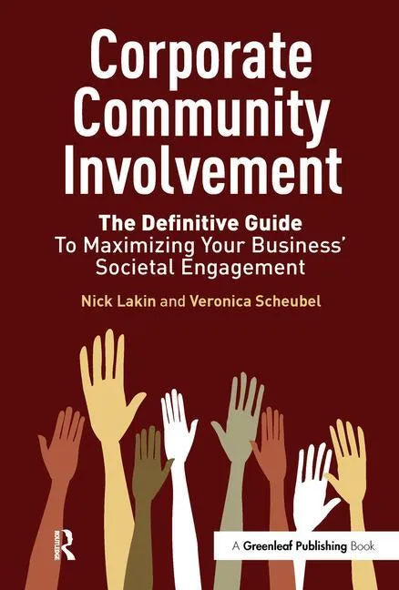 Corporate Community Involvement: The Definitive Guide to Maximizing Your Business' Societal Engagement - Hardcover
