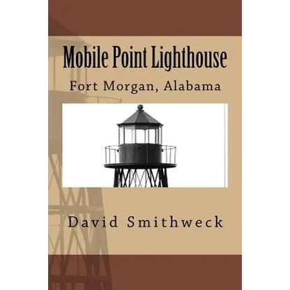 Mobile Point Lighthouse: Fort Morgan, Alabama - Paperback