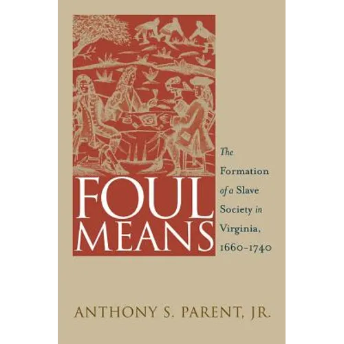 Foul Means: The Formation of a Slave Society in Virginia, 1660-1740 - Paperback
