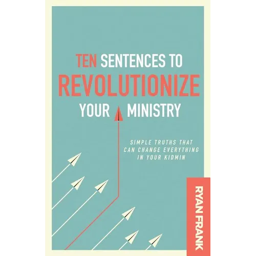 Ten Sentences to Revolutionize Your Ministry: Simple Truths That Can Change Everything in Your Kidmin - Paperback