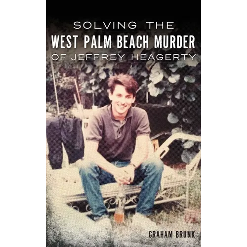 Solving the West Palm Beach Murder of Jeffrey Heagerty - Hardcover