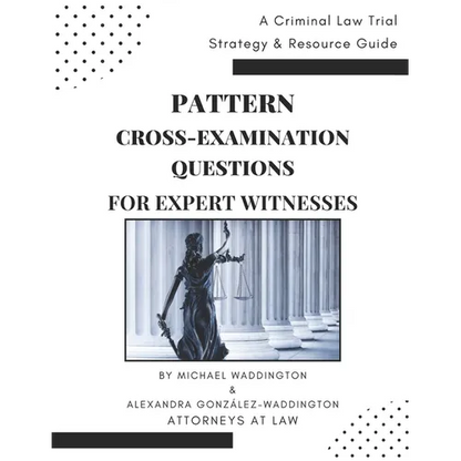 Pattern Cross-Examination for Expert Witnesses: A Trial Strategy & Resource Guide - Paperback