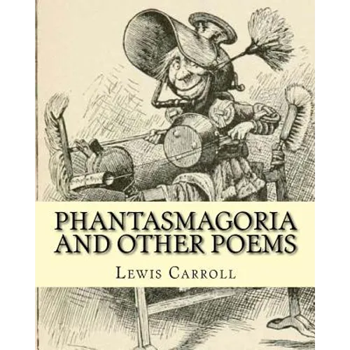 Phantasmagoria and other poems. By: Lewis Carroll, illustrated By: Arthur B.(Burdett) Frost: poems (illustrated edition) - Paperback