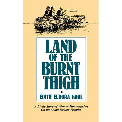 Land of the Burnt Thigh: A Lively Story of Women Homesteaders on the South Dakota Frontier - Paperback