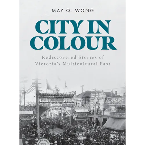 City in Colour: Rediscovered Stories of Victoria's Multicultural Past - Paperback