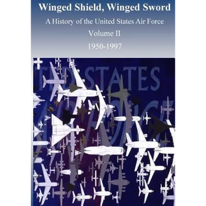 Winged Shield, Winged Sword: A History of the United States Air Force 1950-1997, Volume II - Paperback
