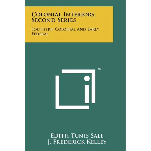 Colonial Interiors, Second Series: Southern Colonial And Early Federal - Paperback