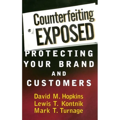 Counterfeiting Exposed: Protecting Your Brand and Customers - Hardcover