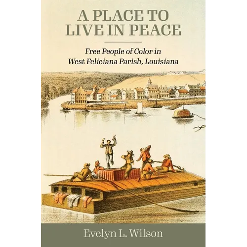 Place to Live in Peace: Free People of Color in West Feliciana Parish, Louisiana - Paperback
