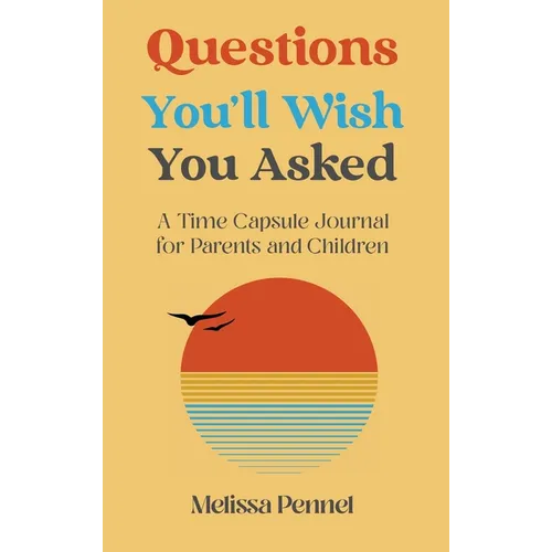 Questions You'll Wish You Asked: A Time Capsule Journal for Parents and Children - Hardcover