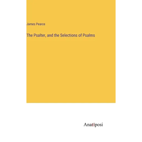 The Psalter, and the Selections of Psalms - Hardcover