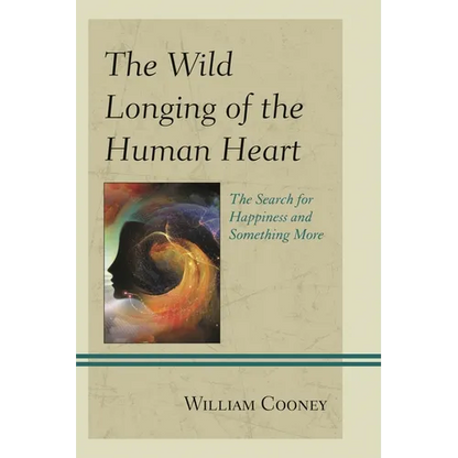 The Wild Longing of the Human Heart: The Search for Happiness and Something More - Paperback