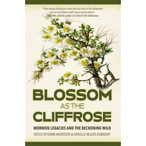 Blossom as the Cliffrose: Mormon Legacies and the Beckoning Wild - Paperback