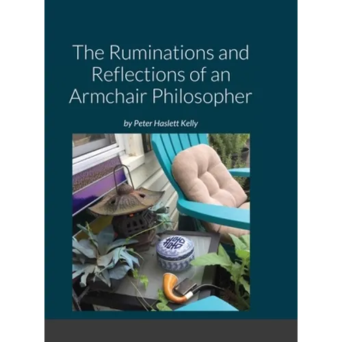 The Ruminations and Reflections of an Armchair Philosopher - Hardcover