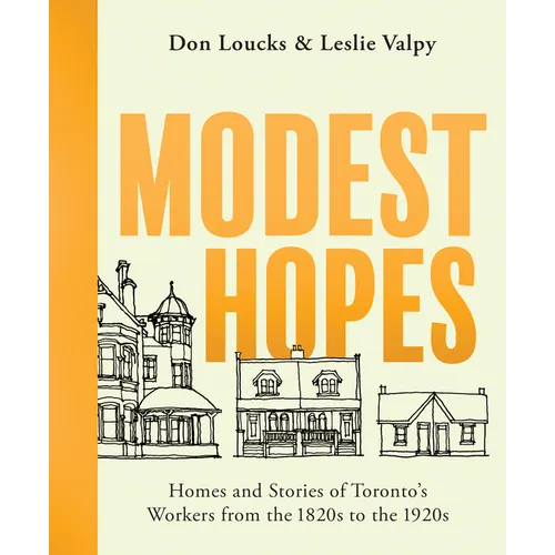 Modest Hopes: Homes and Stories of Toronto's Workers from the 1820s to the 1920s - Paperback
