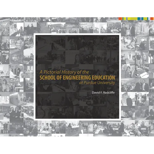 A Pictorial History of the School of Engineering Education at Purdue University - Hardcover