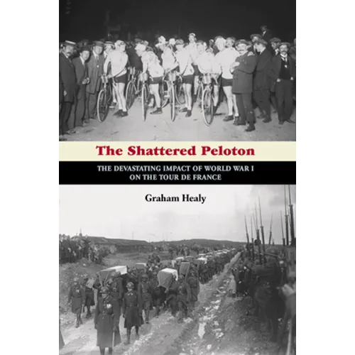 The Shattered Peloton: The Devastating Impact of World War I on the Tour de France - Paperback