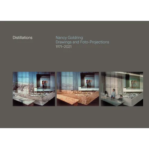 Distillations: Nancy Goldring Drawings and Foto-Projections 1971-2021 - Hardcover