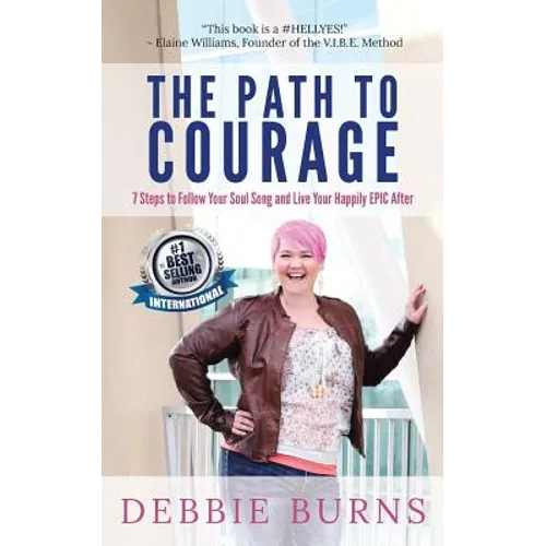The Path to Courage: 7 Steps to Follow Your Soul Song and Live Your Happily EPIC Afer - Paperback