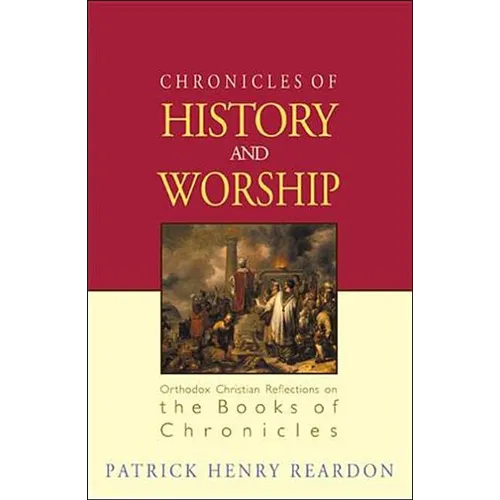 Chronicles of History and Worship: Orthodox Christian Reflections on the Books of Chronicles - Paperback
