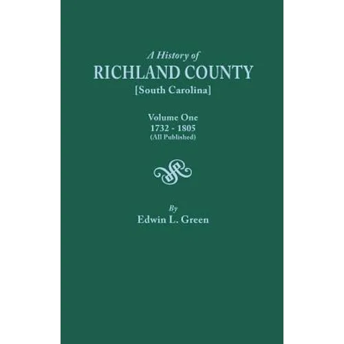 History of Richland County [South Carolina], Volume One, 1732-1805 [All Published] - Paperback