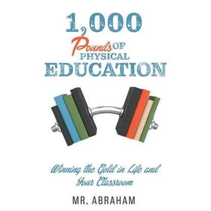 1,000 POUNDS of Physical Education: Winning the Gold in Life and Your Classroom - Paperback