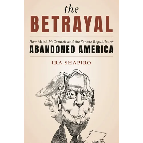 The Betrayal: How Mitch McConnell and the Senate Republicans Abandoned America - Hardcover