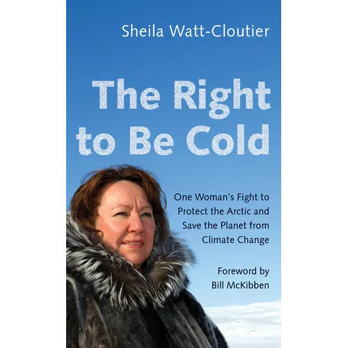 The Right to Be Cold: One Woman's Fight to Protect the Arctic and Save the Planet from Climate Change - Paperback