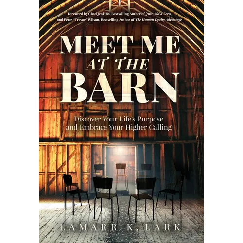 Meet Me at the Barn: Discover Your Life's Purpose and Embrace Your Higher Calling - Hardcover