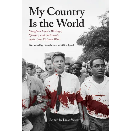 My Country Is the World: Staughton Lynd's Writings, Speeches, and Statements Against the Vietnam War - Paperback