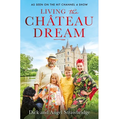 Living the Château Dream: As Seen on the Hit Channel 4 Show Escape to the Château - Paperback